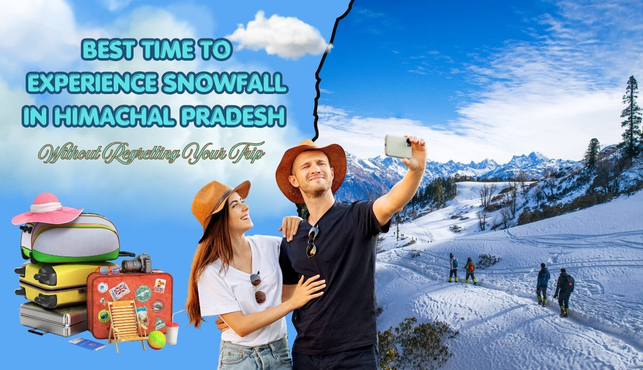 Best Time to Experience Snowfall in Himachal Pradesh Without Regretting Your Trip